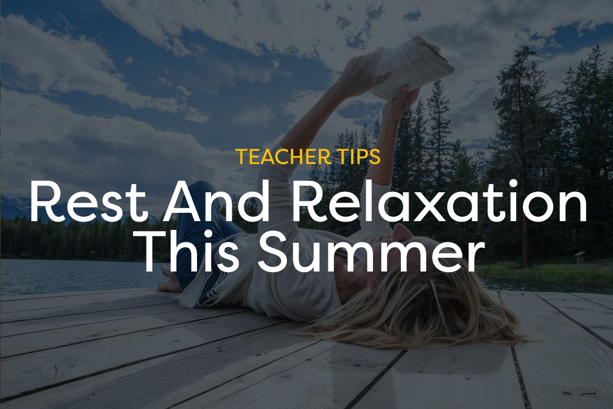 Tips For Teacher Rest and Relaxation This Summer - TeacherVision